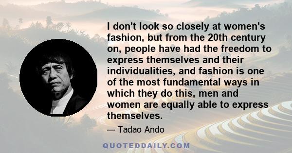 I don't look so closely at women's fashion, but from the 20th century on, people have had the freedom to express themselves and their individualities, and fashion is one of the most fundamental ways in which they do