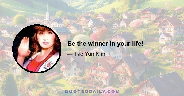 Be the winner in your life!