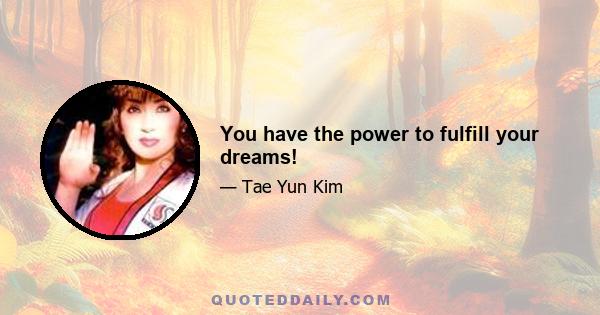 You have the power to fulfill your dreams!