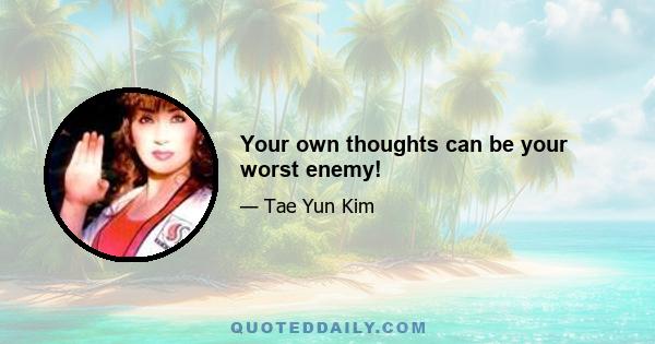 Your own thoughts can be your worst enemy!