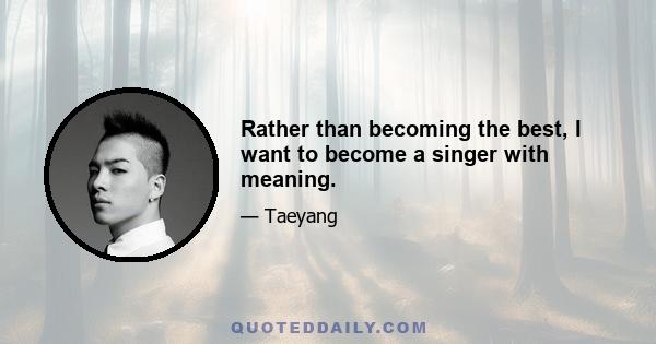 Rather than becoming the best, I want to become a singer with meaning.