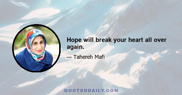 Hope will break your heart all over again.