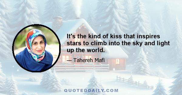 It's the kind of kiss that inspires stars to climb into the sky and light up the world.