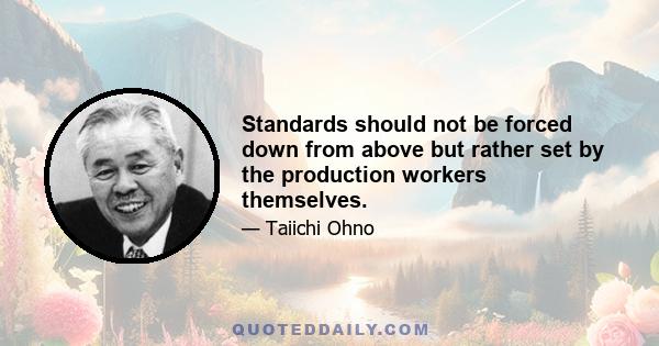 Standards should not be forced down from above but rather set by the production workers themselves.