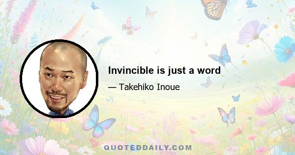 Invincible is just a word