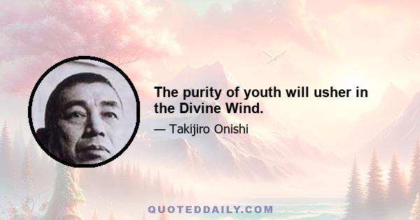 The purity of youth will usher in the Divine Wind.