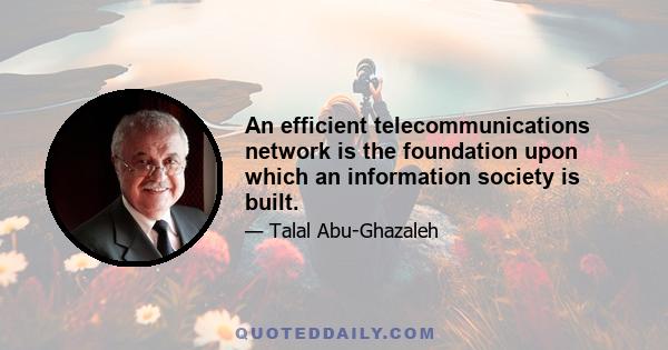 An efficient telecommunications network is the foundation upon which an information society is built.