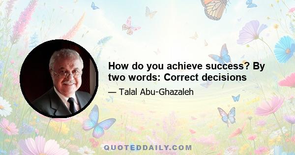 How do you achieve success? By two words: Correct decisions