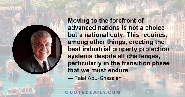 Moving to the forefront of advanced nations is not a choice but a national duty. This requires, among other things, erecting the best industrial property protection systems despite all challenges, particularly in the