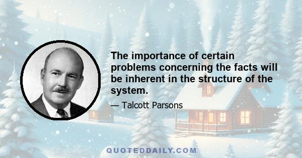 The importance of certain problems concerning the facts will be inherent in the structure of the system.