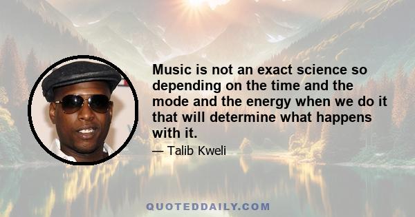 Music is not an exact science so depending on the time and the mode and the energy when we do it that will determine what happens with it.