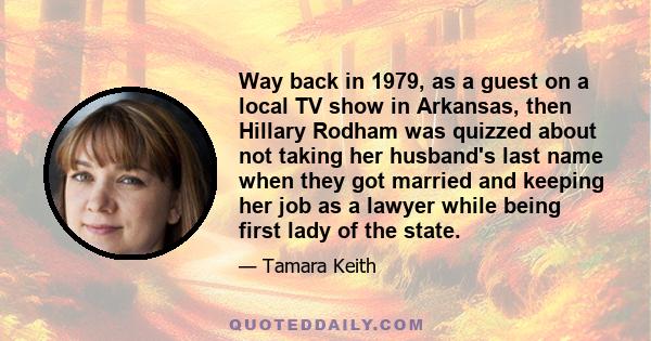 Way back in 1979, as a guest on a local TV show in Arkansas, then Hillary Rodham was quizzed about not taking her husband's last name when they got married and keeping her job as a lawyer while being first lady of the