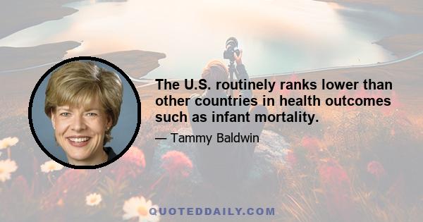 The U.S. routinely ranks lower than other countries in health outcomes such as infant mortality.