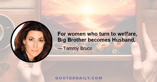 For women who turn to welfare, Big Brother becomes Husband.