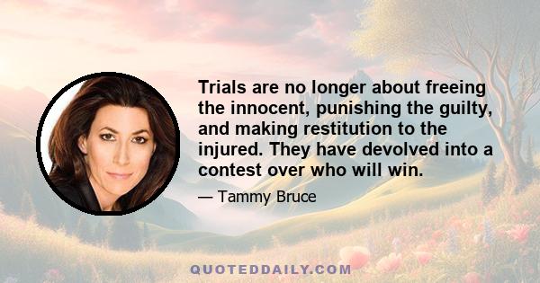 Trials are no longer about freeing the innocent, punishing the guilty, and making restitution to the injured. They have devolved into a contest over who will win.