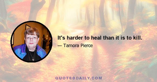 It's harder to heal than it is to kill.