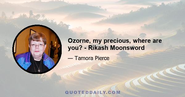 Ozorne, my precious, where are you? - Rikash Moonsword