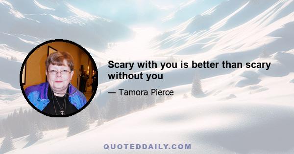 Scary with you is better than scary without you