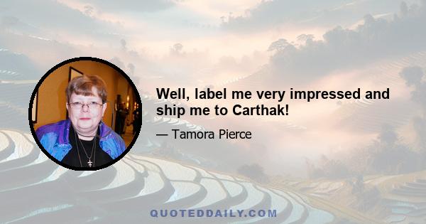 Well, label me very impressed and ship me to Carthak!