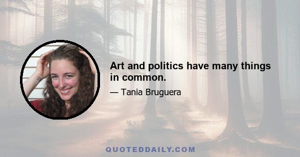 Art and politics have many things in common.