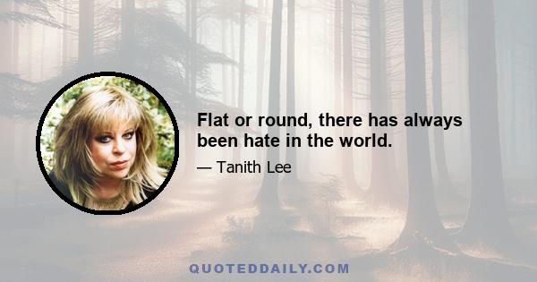 Flat or round, there has always been hate in the world.