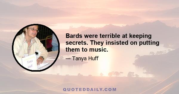 Bards were terrible at keeping secrets. They insisted on putting them to music.