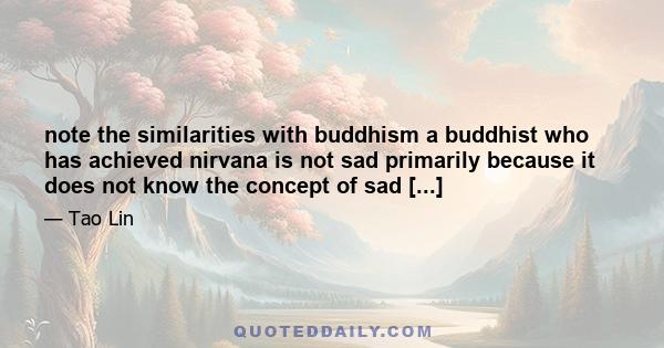 note the similarities with buddhism a buddhist who has achieved nirvana is not sad primarily because it does not know the concept of sad [...]