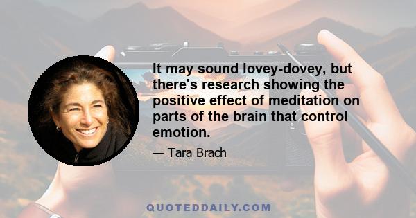 It may sound lovey-dovey, but there's research showing the positive effect of meditation on parts of the brain that control emotion.