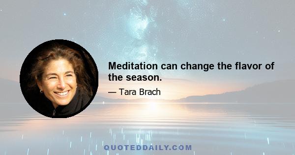 Meditation can change the flavor of the season.