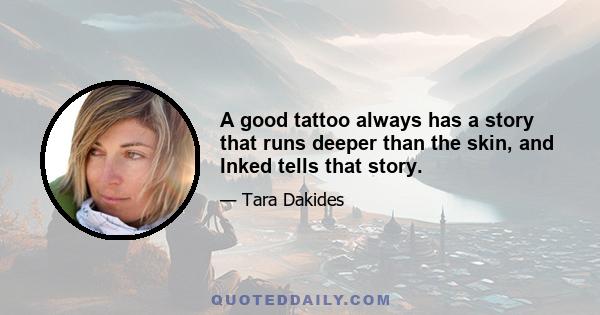 A good tattoo always has a story that runs deeper than the skin, and Inked tells that story.