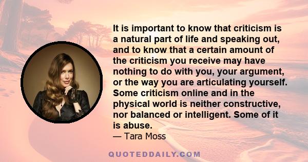 It is important to know that criticism is a natural part of life and speaking out, and to know that a certain amount of the criticism you receive may have nothing to do with you, your argument, or the way you are