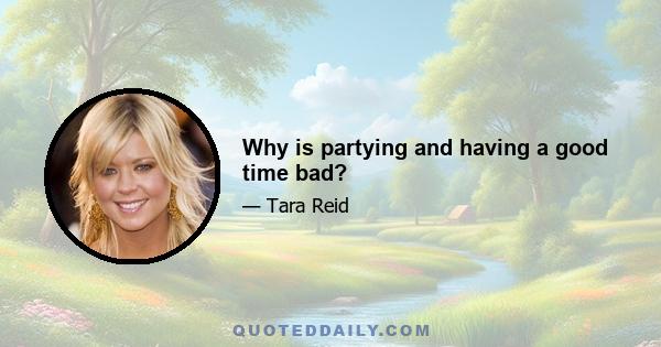 Why is partying and having a good time bad?