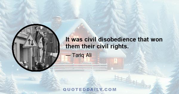 It was civil disobedience that won them their civil rights.