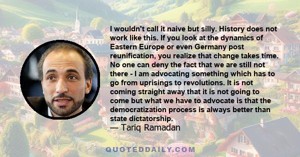 I wouldn't call it naive but silly. History does not work like this. If you look at the dynamics of Eastern Europe or even Germany post reunification, you realize that change takes time. No one can deny the fact that we 