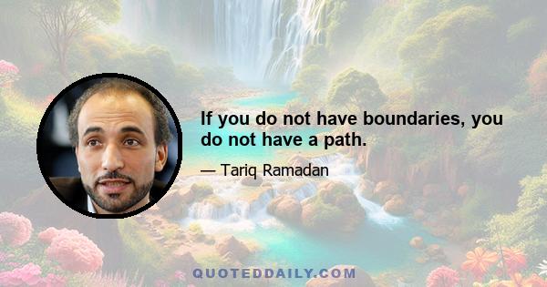 If you do not have boundaries, you do not have a path.