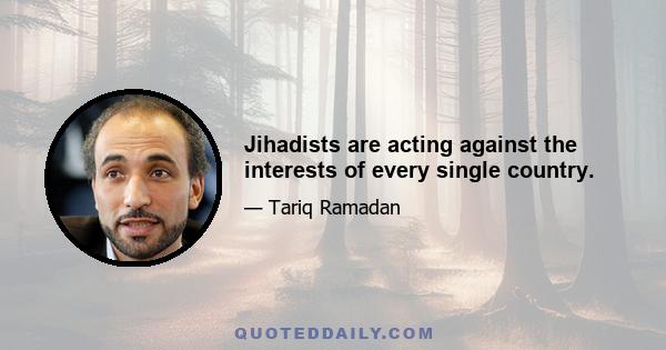 Jihadists are acting against the interests of every single country.