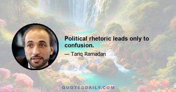 Political rhetoric leads only to confusion.