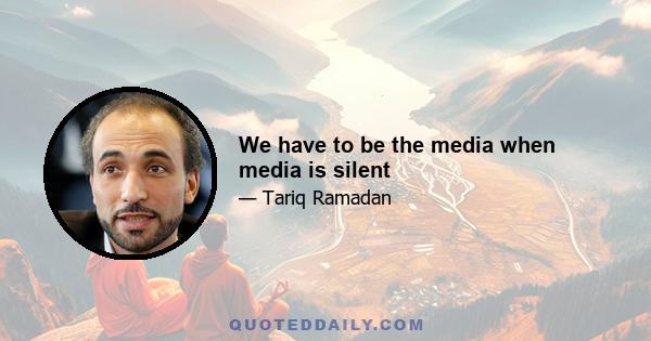 We have to be the media when media is silent