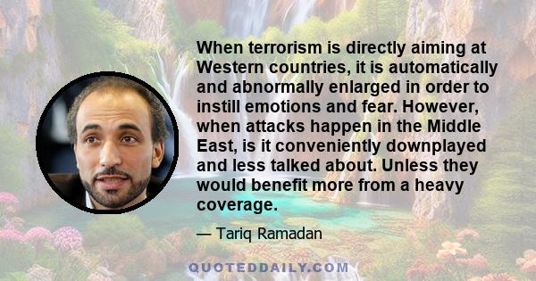 When terrorism is directly aiming at Western countries, it is automatically and abnormally enlarged in order to instill emotions and fear. However, when attacks happen in the Middle East, is it conveniently downplayed