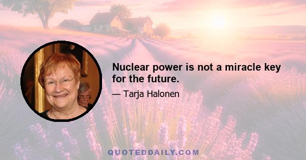 Nuclear power is not a miracle key for the future.