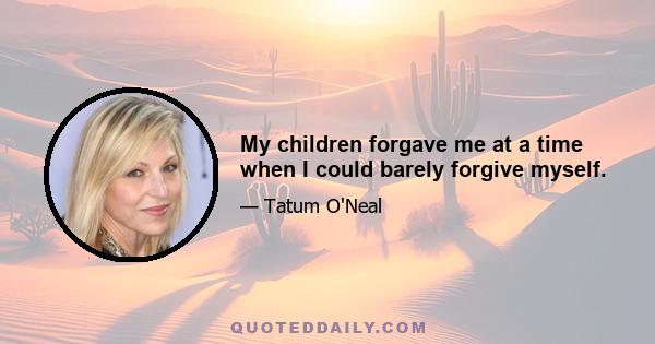 My children forgave me at a time when I could barely forgive myself.