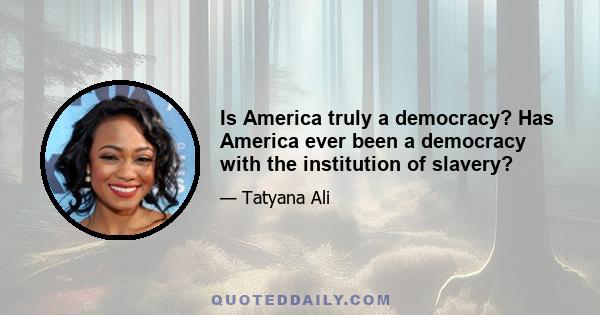 Is America truly a democracy? Has America ever been a democracy with the institution of slavery?