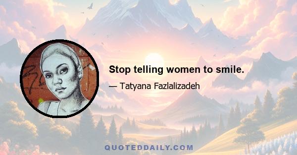 Stop telling women to smile.