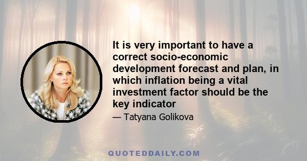 It is very important to have a correct socio-economic development forecast and plan, in which inflation being a vital investment factor should be the key indicator