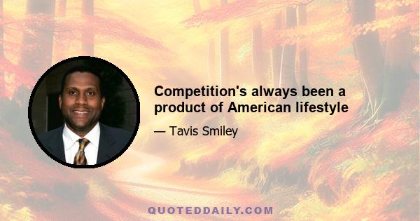 Competition's always been a product of American lifestyle