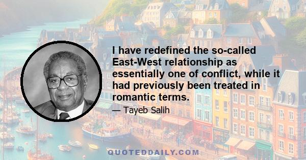 I have redefined the so-called East-West relationship as essentially one of conflict, while it had previously been treated in romantic terms.