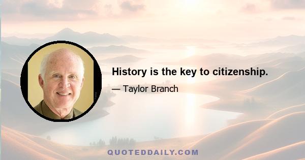 History is the key to citizenship.