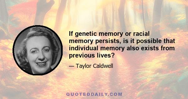 If genetic memory or racial memory persists, is it possible that individual memory also exists from previous lives?