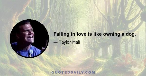 Falling in love is like owning a dog.