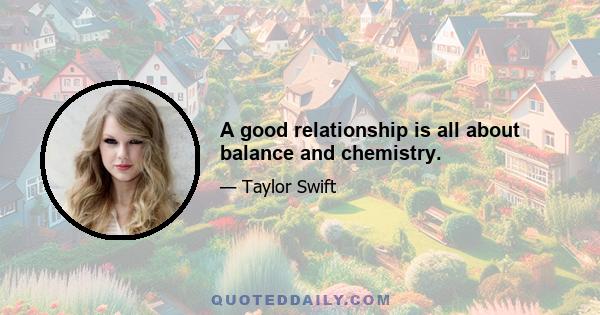 A good relationship is all about balance and chemistry.